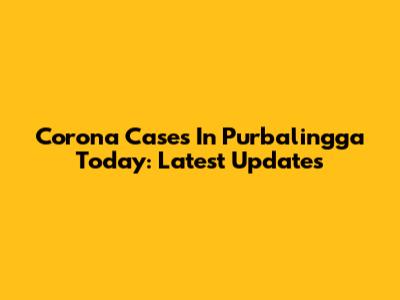Corona Cases In Purbalingga Today: Latest Updates