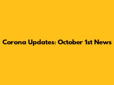 Corona Updates: October 1st News