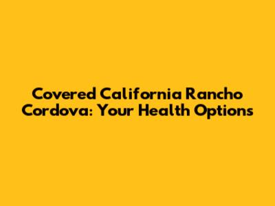 Covered California Rancho Cordova: Your Health Options