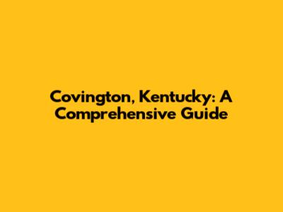 Covington, Kentucky: A Comprehensive Guide