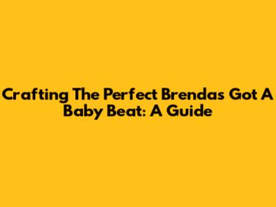 Crafting The Perfect 'Brenda's Got A Baby' Beat: A Guide