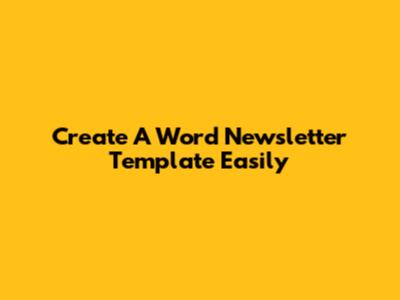 Create A Word Newsletter Template Easily