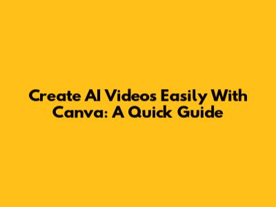 Create AI Videos Easily With Canva: A Quick Guide