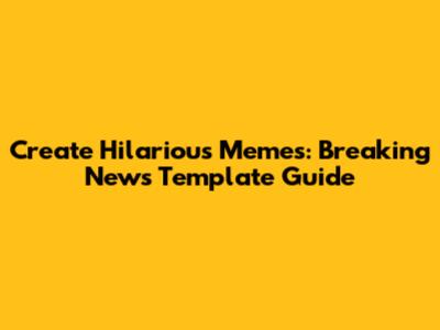 Create Hilarious Memes: Breaking News Template Guide