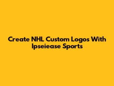 Create NHL Custom Logos With Ipseiease Sports