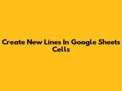 Create New Lines In Google Sheets Cells