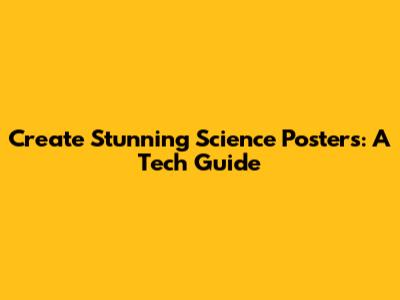 Create Stunning Science Posters: A Tech Guide