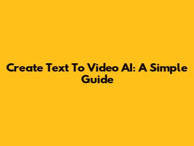Create Text To Video AI: A Simple Guide