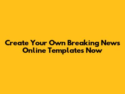 Create Your Own Breaking News Online Templates Now
