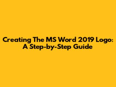 Creating The MS Word 2019 Logo: A Step-by-Step Guide