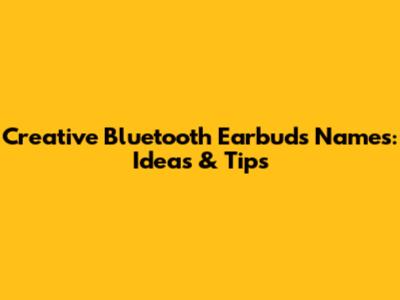 Creative Bluetooth Earbuds Names: Ideas & Tips