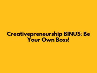 Creativepreneurship BINUS: Be Your Own Boss!