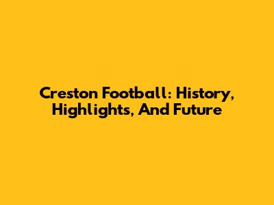 Creston Football: History, Highlights, And Future