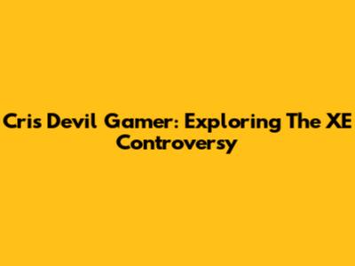 Cris Devil Gamer: Exploring The XE Controversy