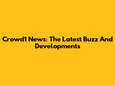 Crowd1 News: The Latest Buzz And Developments