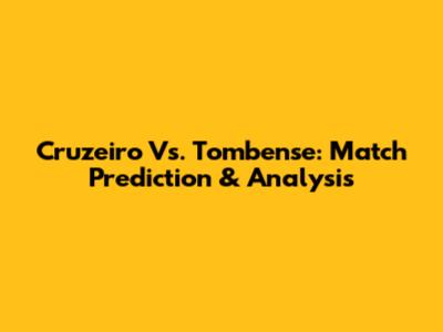 Cruzeiro Vs. Tombense: Match Prediction & Analysis