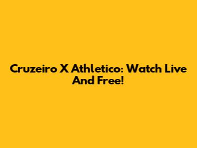 Cruzeiro X Athletico: Watch Live And Free!