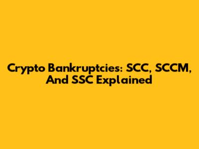 Crypto Bankruptcies: SCC, SCCM, And SSC Explained