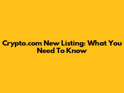 Crypto.com New Listing: What You Need To Know