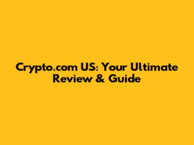 Crypto.com US: Your Ultimate Review & Guide