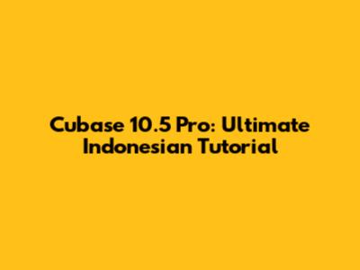 Cubase 10.5 Pro: Ultimate Indonesian Tutorial