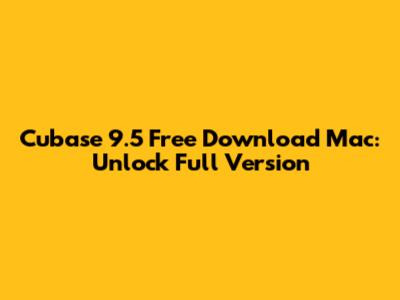 Cubase 9.5 Free Download Mac: Unlock Full Version