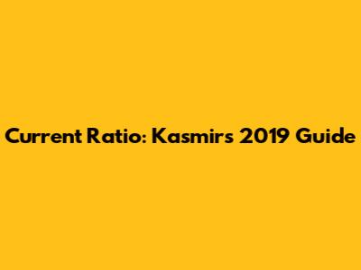 Current Ratio: Kasmir's 2019 Guide