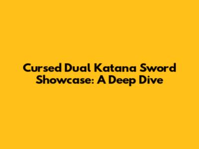 Cursed Dual Katana Sword Showcase: A Deep Dive