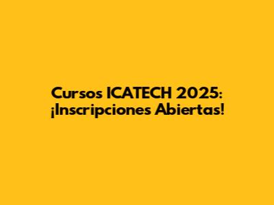 Cursos ICATECH 2025: ¡Inscripciones Abiertas!