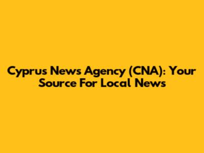 Cyprus News Agency (CNA): Your Source For Local News