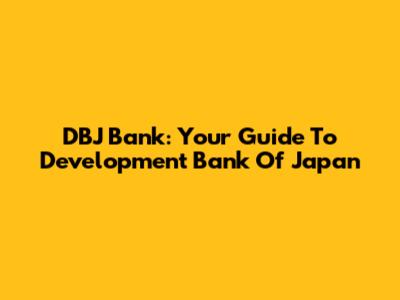 DBJ Bank: Your Guide To Development Bank Of Japan