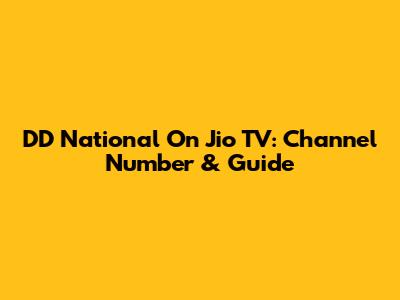 DD National On Jio TV: Channel Number & Guide