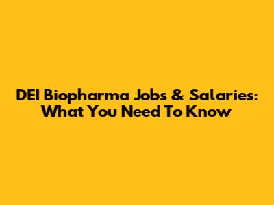 DEI Biopharma Jobs & Salaries: What You Need To Know