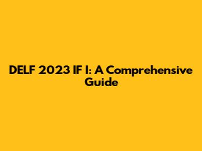 DELF 2023 IF
I: A Comprehensive Guide