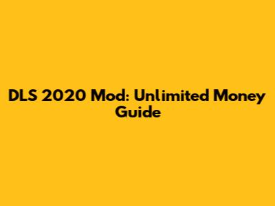 DLS 2020 Mod: Unlimited Money Guide