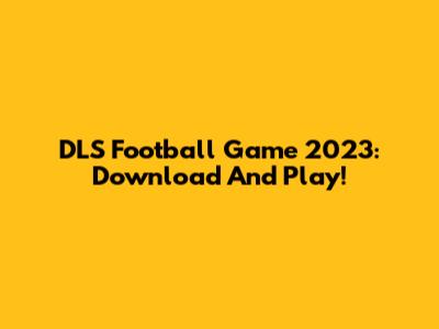 DLS Football Game 2023: Download And Play!