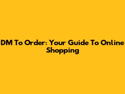 DM To Order: Your Guide To Online Shopping