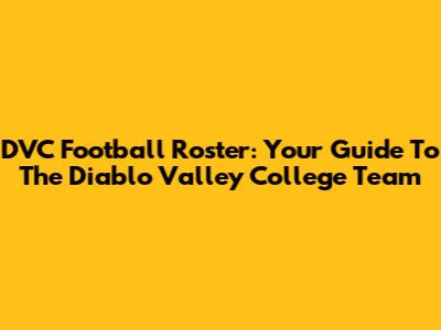 DVC Football Roster: Your Guide To The Diablo Valley College Team