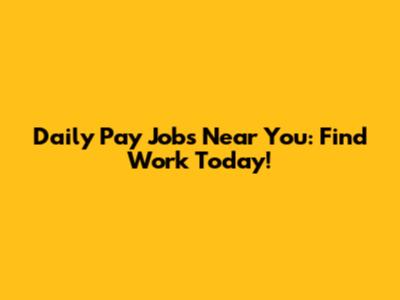 Daily Pay Jobs Near You: Find Work Today!