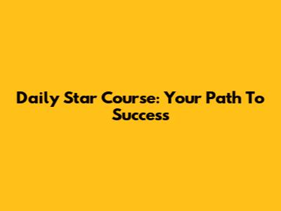 Daily Star Course: Your Path To Success