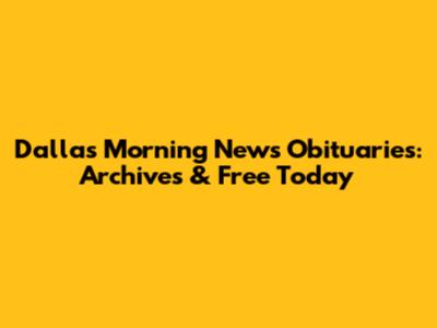 Dallas Morning News Obituaries: Archives & Free Today