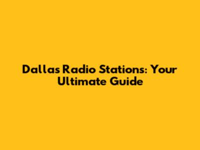 Dallas Radio Stations: Your Ultimate Guide