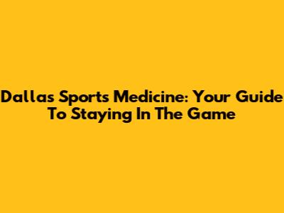 Dallas Sports Medicine: Your Guide To Staying In The Game