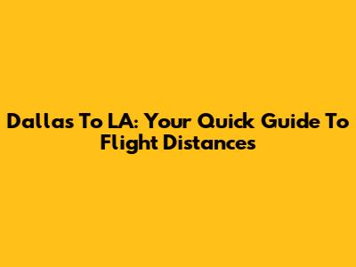 Dallas To LA: Your Quick Guide To Flight Distances