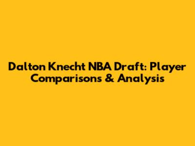 Dalton Knecht NBA Draft: Player Comparisons & Analysis