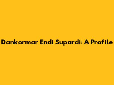 Dankormar Endi Supardi: A Profile