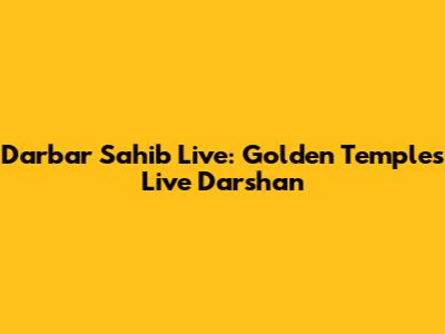 Darbar Sahib Live: Golden Temple's Live Darshan