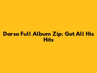 Darso Full Album Zip: Get All His Hits