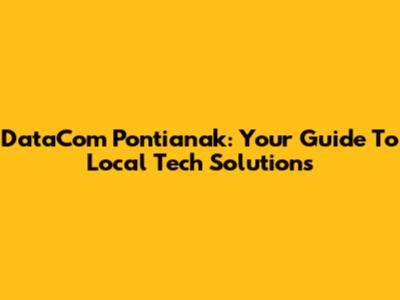 DataCom Pontianak: Your Guide To Local Tech Solutions