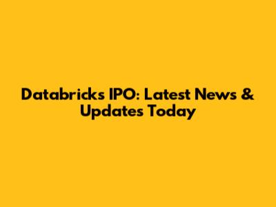Databricks IPO: Latest News & Updates Today